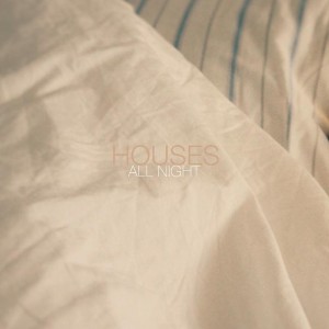 Houses- All Night
